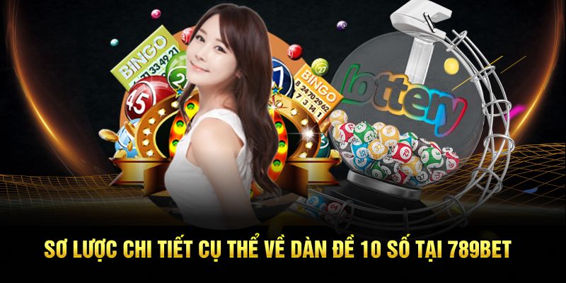 Sơ lược chi tiết cụ thể về dàn đề 10 số tại 789Bet
